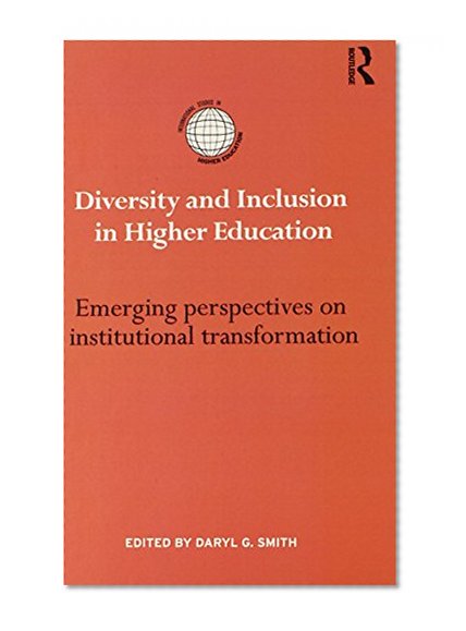 Diversity and Inclusion in Higher Education: Emerging perspectives on institutional transformation (International Studies in Higher Education)