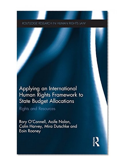 Applying an International Human Rights Framework to State Budget Allocations: Rights and Resources (Routledge Research in Human Rights Law)