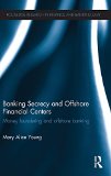 Banking Secrecy and Offshore Financial Centers: Money laundering and offshore banking (Routledge Research in Finance and Banking Law)