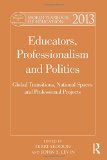 World Yearbook of Education 2013: Educators, Professionalism and Politics: Global Transitions, National Spaces and Professional Projects