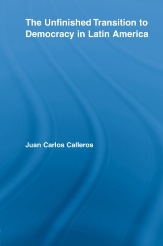 The Unfinished Transition to Democracy in Latin America (Latin American Studies: Social Sciences and Law)