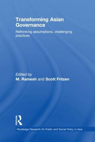 Transforming Asian Governance: Rethinking assumptions, challenging practices (Routledge Research On Public and Social Policy in Asia)