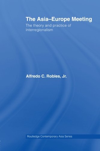 The Asia-Europe Meeting: The Theory and Practice of Interregionalism (Routledge Contemporary Asia Series)