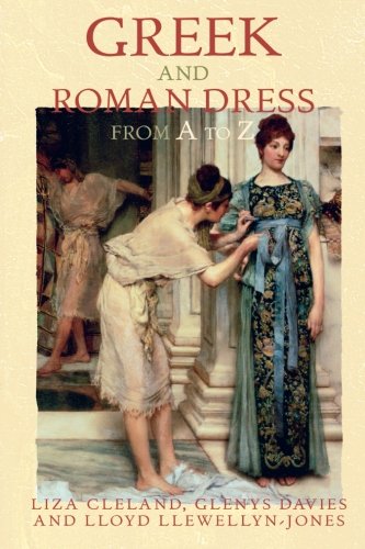 Greek and Roman Dress from A to Z (The Ancient World from A to Z)