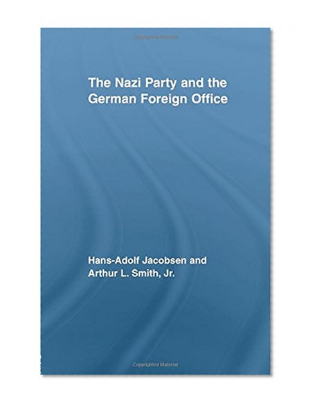 The Nazi Party and the German Foreign Office (Routledge Studies in Modern European History)