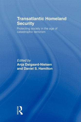 Transatlantic Homeland Security: Protecting Society in the Age of Catastrophic Terrorism