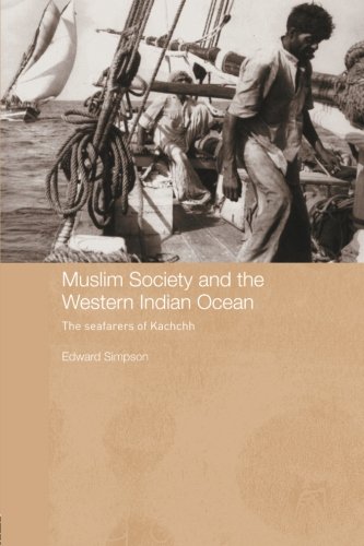 Muslim Society and the Western Indian Ocean: The Seafarers of Kachchh (Routledge Indian Ocean)