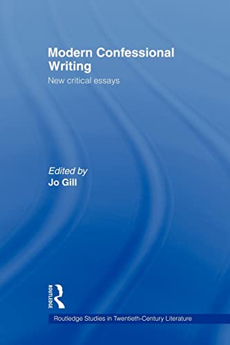 Modern Confessional Writing: New Critical Essays (Routledge Studies in Twentieth-Century Literature)