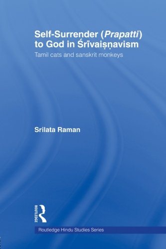 Self-Surrender (prapatti) to God in Shrivaishnavism: Tamil Cats or Sanskrit Monkeys? (Routledge Hindu Studies)