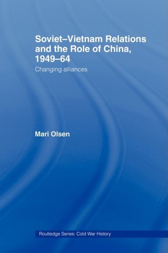 Soviet-Vietnam Relations and the Role of China 1949-64: Changing Alliances (Routledge Series: Cold War History)