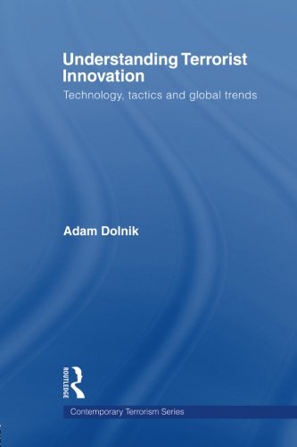 Understanding Terrorist Innovation: Technology, Tactics and Global Trends