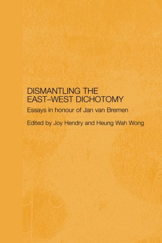 Dismantling the East-West Dichotomy: Essays in Honour of Jan van Bremen (Japan Anthropology Workshop Series)