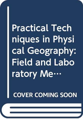 Practical Techniques in Physical Geography: Field and Laboratory Methods in Studying the Physical Environment