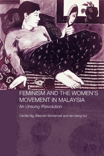 Feminism and the Women's Movement in Malaysia: An Unsung (R)evolution (Routledge Malaysian Studies)