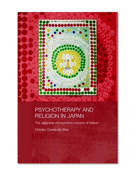 Psychotherapy and Religion in Japan: The Japanese Introspection Practice of Naikan