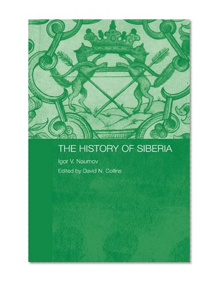The History of Siberia (Routledge Studies in the History of Russia and Eastern Europe)