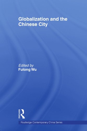 Globalization and the Chinese City (Routledge Contemporary China)