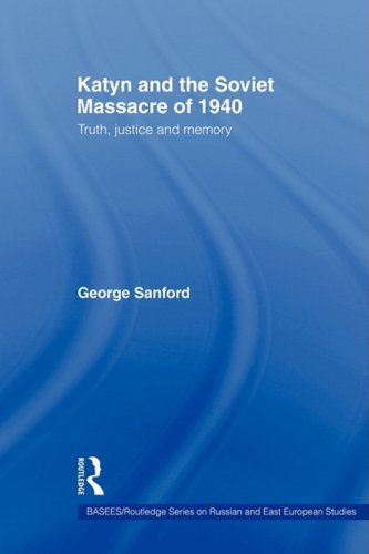 Katyn and the Soviet Massacre of 1940: Truth, Justice and Memory (Basess/ Routledge Series on Russian and East European Studies)