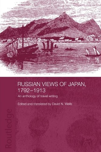 Russian Views of Japan, 1792-1913: An Anthology of Travel Writing (Routledge Studies in the Modern History of Asia)
