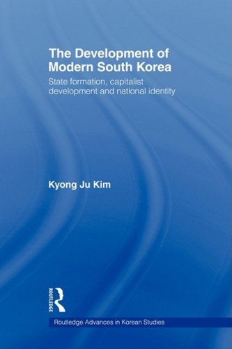 The Development of Modern South Korea: State Formation, Capitalist Development and National Identity (Routledge Advances in Korean Studies)