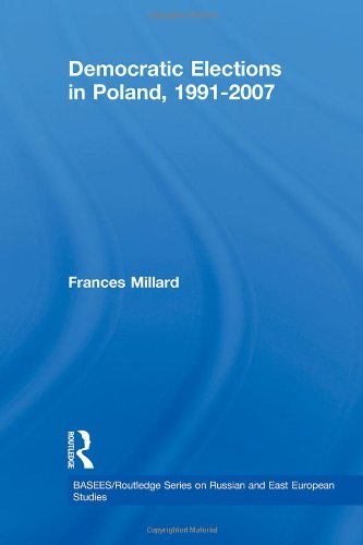 Democratic Elections in Poland, 1991-2007 (BASEES/Routledge Series on Russian and East European Studies)