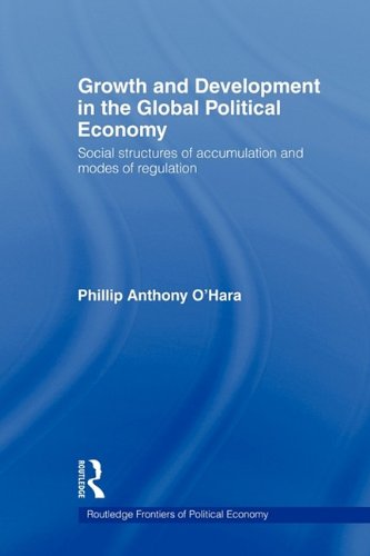 Growth and Development in the Global Political Economy: Modes of Regulation and Social Structures of Accumulation (Routledge Froniters of Political Economy)