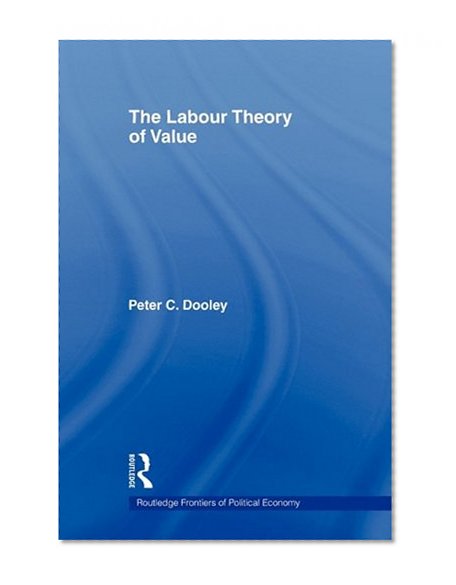The Labour Theory of Value (Routledge Frontiers of Political Economy)