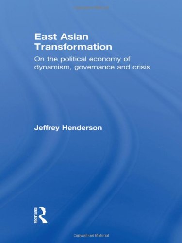 East Asian Transformation: On the Political Economy of Dynamism, Governance and Crisis