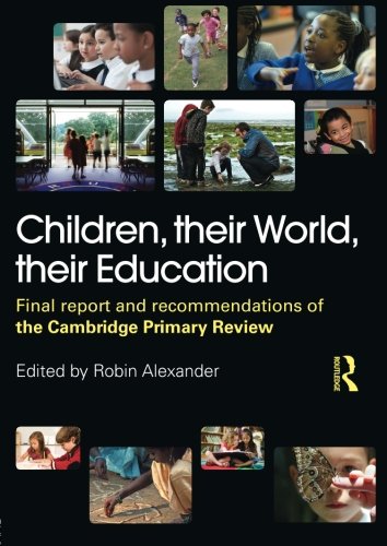 Children, their World, their Education: Final Report and Recommendations of the Cambridge Primary Review