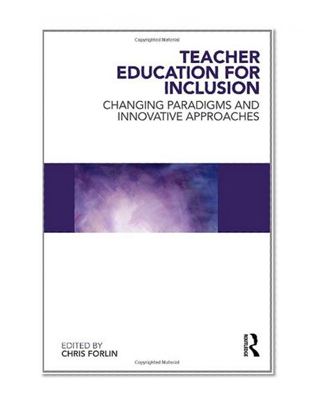 Teacher Education for Inclusion: Changing Paradigms and Innovative Approaches