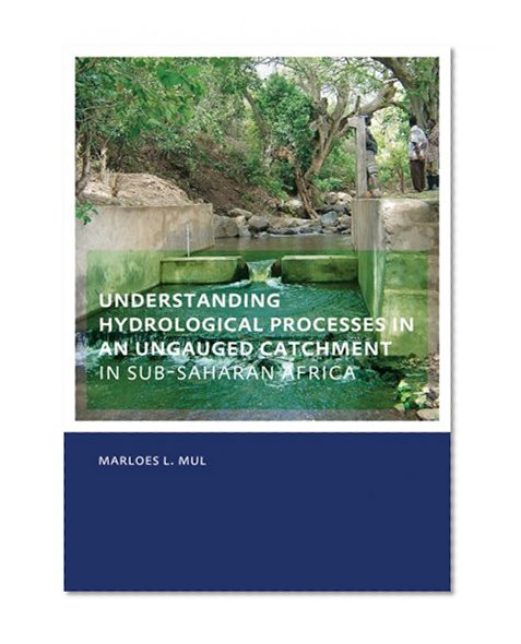 Understanding Hydrological Processes in an Ungauged Catchment in sub-Saharan Africa: UNESCO-IHE PhD Thesis