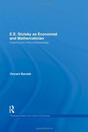 E.E. Slutsky as Economist and Mathematician: Crossing the Limits of Knowledge (Routledge Studies in the History of Economics)