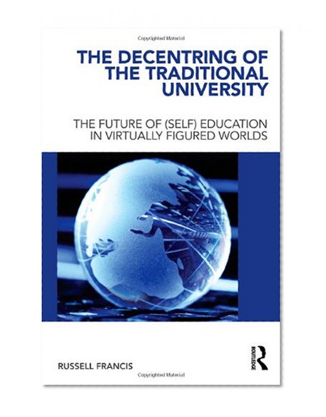 The Decentring of the Traditional University: The Future of (Self) Education in Virtually Figured Worlds