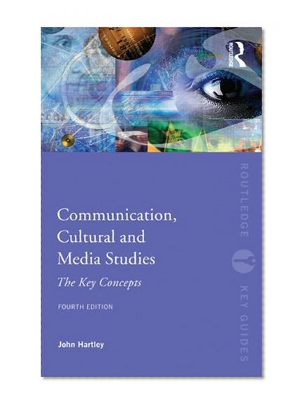 Communication, Cultural and Media Studies: The Key Concepts (Routledge Key Guides)