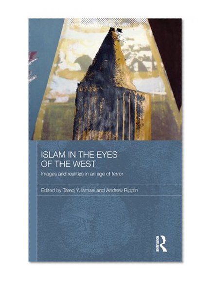 Islam in the Eyes of the West: Images and Realities in an Age of Terror (Durham Modern Middle East and Islamic World Series)