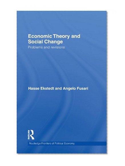 Economic Theory and Social Change: Problems and Revisions (Routledge Frontiers of Political Economy)