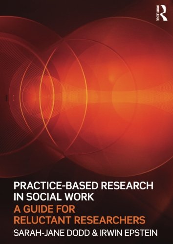 Practice-Based Research in Social Work: A Guide for Reluctant Researchers