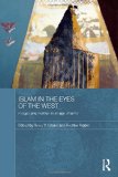 Islam in the Eyes of the West: Images and Realities in an Age of Terror (Durham Modern Middle East and Islamic World Series)