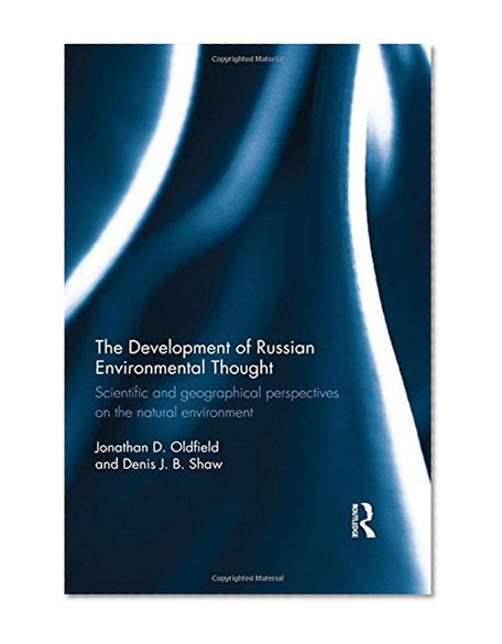 The Development of Russian Environmental Thought: Scientific and Geographical Perspectives on the Natural Environment (Routledge Contemporary Russia and Eastern Europe)