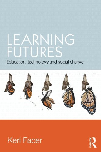 Learning Futures: Education, Technology and Social Change