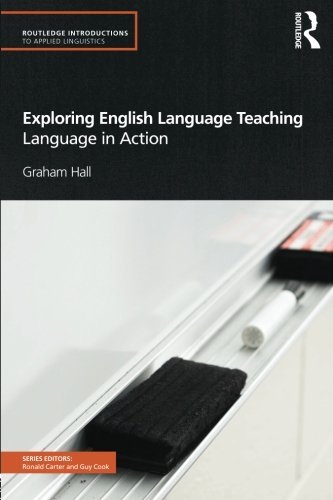 Exploring English Language Teaching: Language in Action (Routledge Introductions to Applied Linguistics)