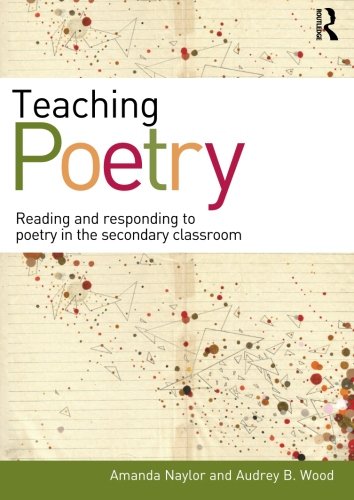 Book Cover Teaching Poetry: Reading and responding to poetry in the secondary classroom