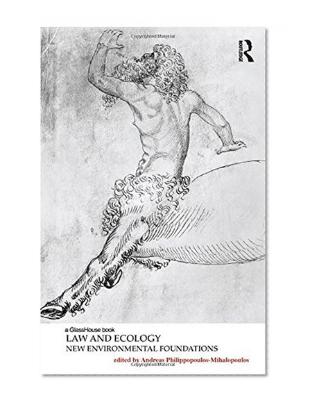 Law and Ecology: New Environmental Foundations (Law, Justice and Ecology)