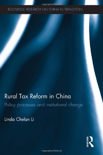 Rural Tax Reform in China: Policy Processes and Institutional Change (Routledge Studies on China in Transition)