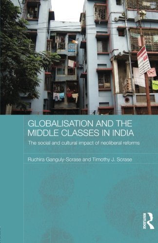 Globalisation and the Middle Classes in India: The Social and Cultural Impact of Neoliberal Reforms (Routledge Contemporary South Asia)