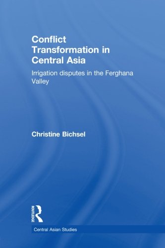 Conflict Transformation in Central Asia: Irrigation disputes in the Ferghana Valley (Central Asian Studies)