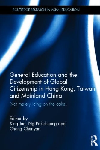 General Education and the Development of Global Citizenship in Hong Kong, Taiwan and Mainland China: Not Merely Icing on the Cake (Routledge Research in Asian Education)