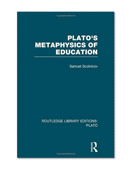 Plato 's Metaphysics of Education (RLE: Plato)