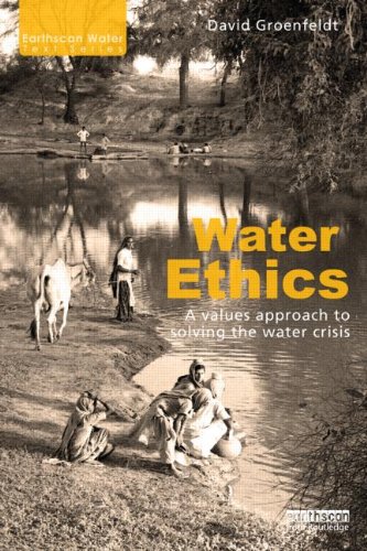 Water Ethics: A Values Approach to Solving the Water Crisis (Earthscan Water Text)