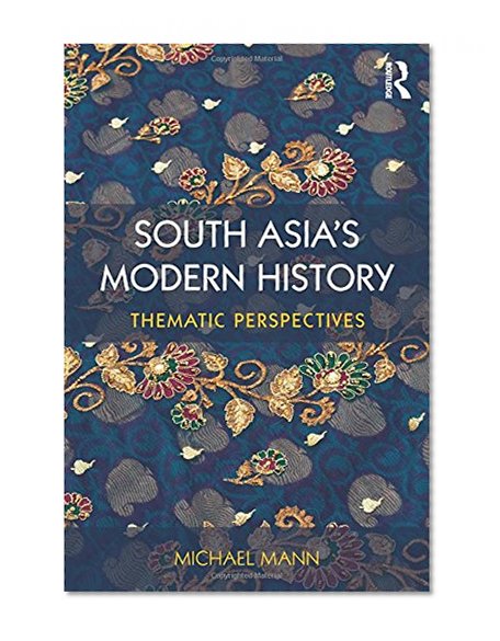 South Asia's Modern History: Thematic Perspectives